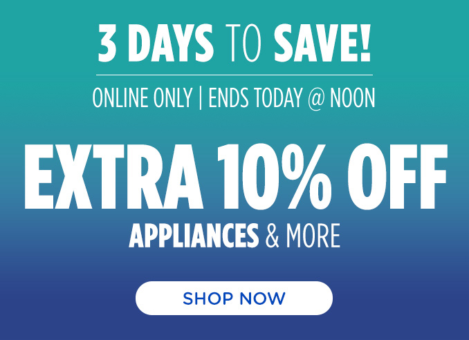 3 Days to Save- Online Only Extra 10% off appliances & more